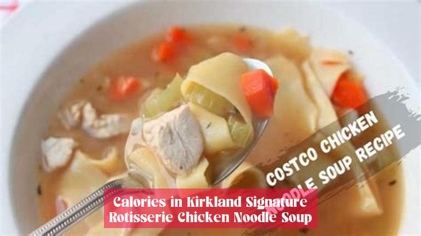 Calories in Kirkland Signature Rotisserie Chicken Noodle Soup