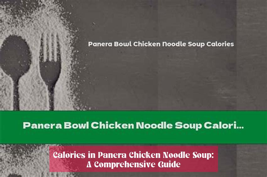 Calories in Panera Chicken Noodle Soup: A Comprehensive Guide