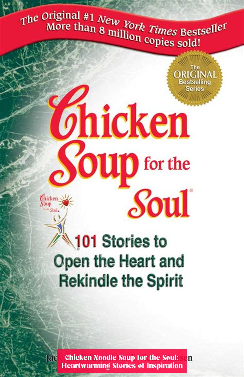Chicken Noodle Soup for the Soul: Heartwarming Stories of Inspiration