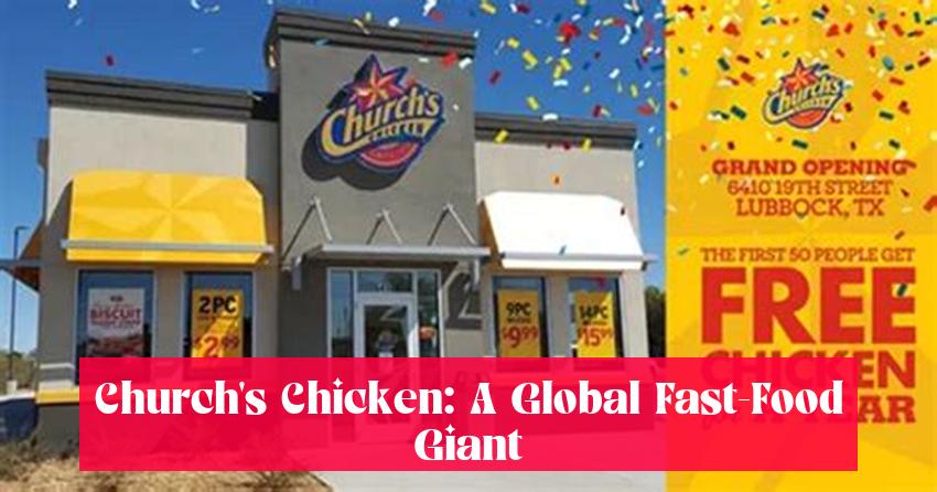 Church's Chicken: A Global Fast-Food Giant