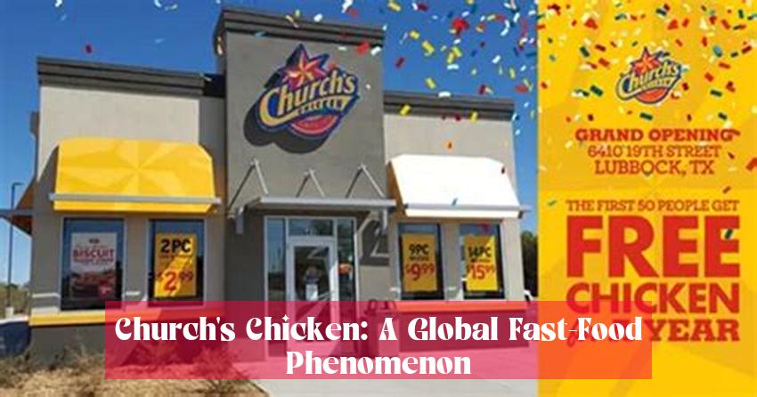 Church's Chicken: A Global Fast-Food Phenomenon