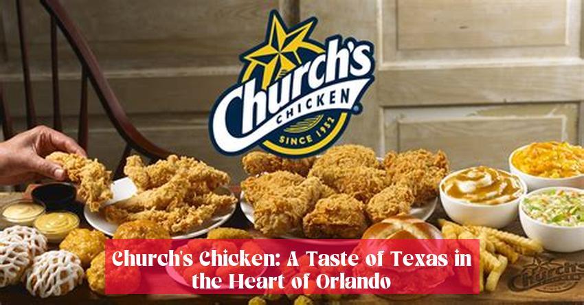 Church's Chicken: A Taste of Texas in the Heart of Orlando