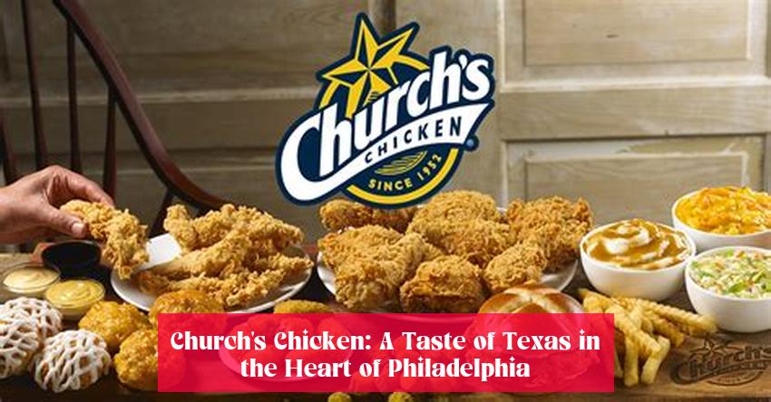 Church's Chicken: A Taste of Texas in the Heart of Philadelphia