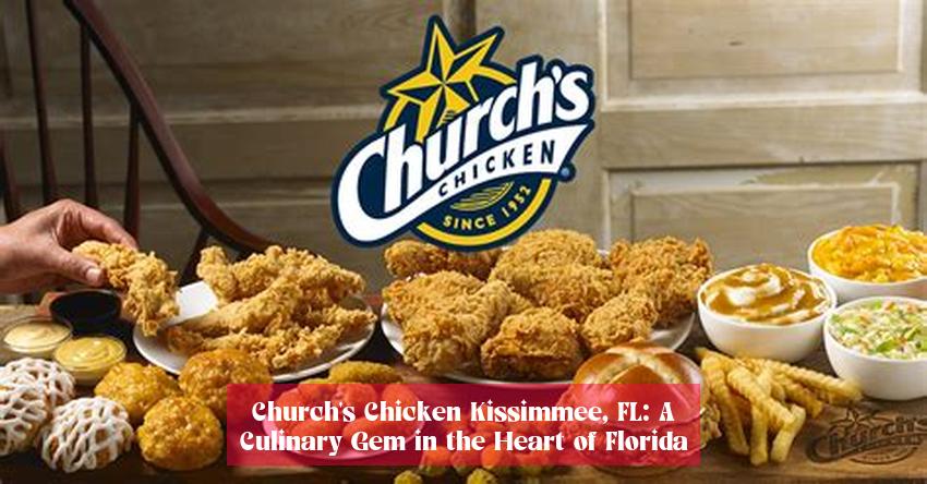 Church's Chicken Kissimmee, FL: A Culinary Gem in the Heart of Florida