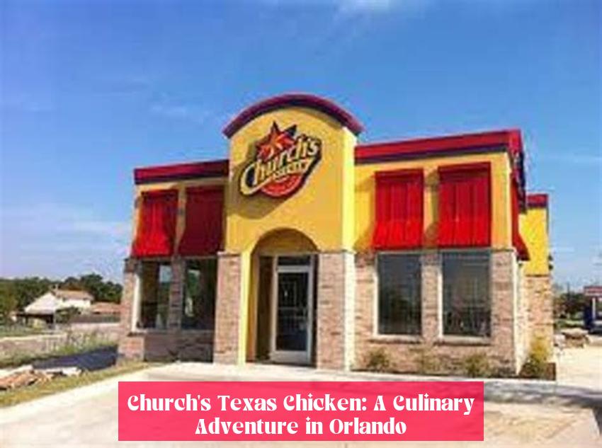 Church's Texas Chicken: A Culinary Adventure in Orlando