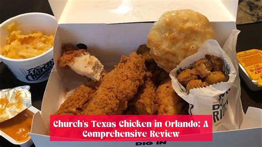 Church's Texas Chicken in Orlando: A Comprehensive Review