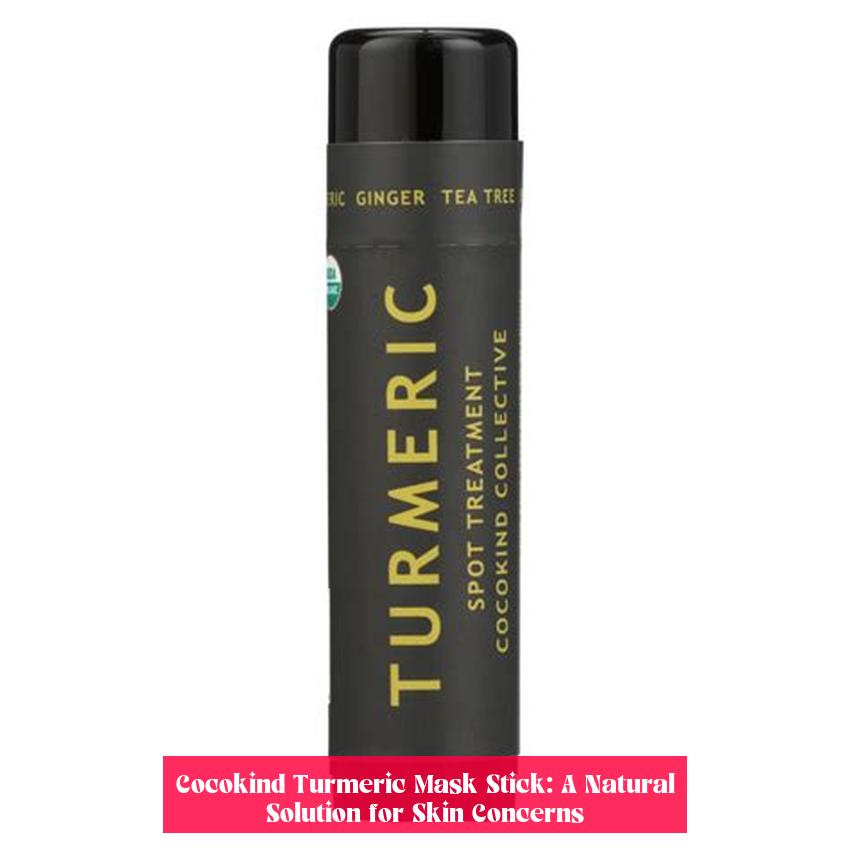 Cocokind Turmeric Mask Stick: A Natural Solution for Skin Concerns