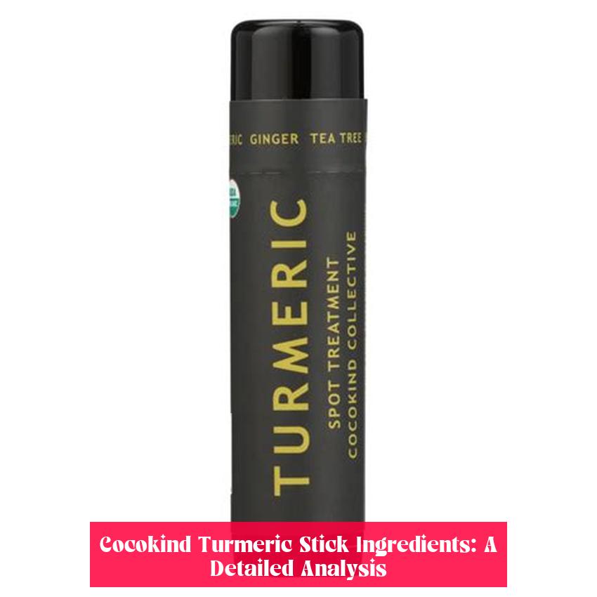Cocokind Turmeric Stick Ingredients: A Detailed Analysis