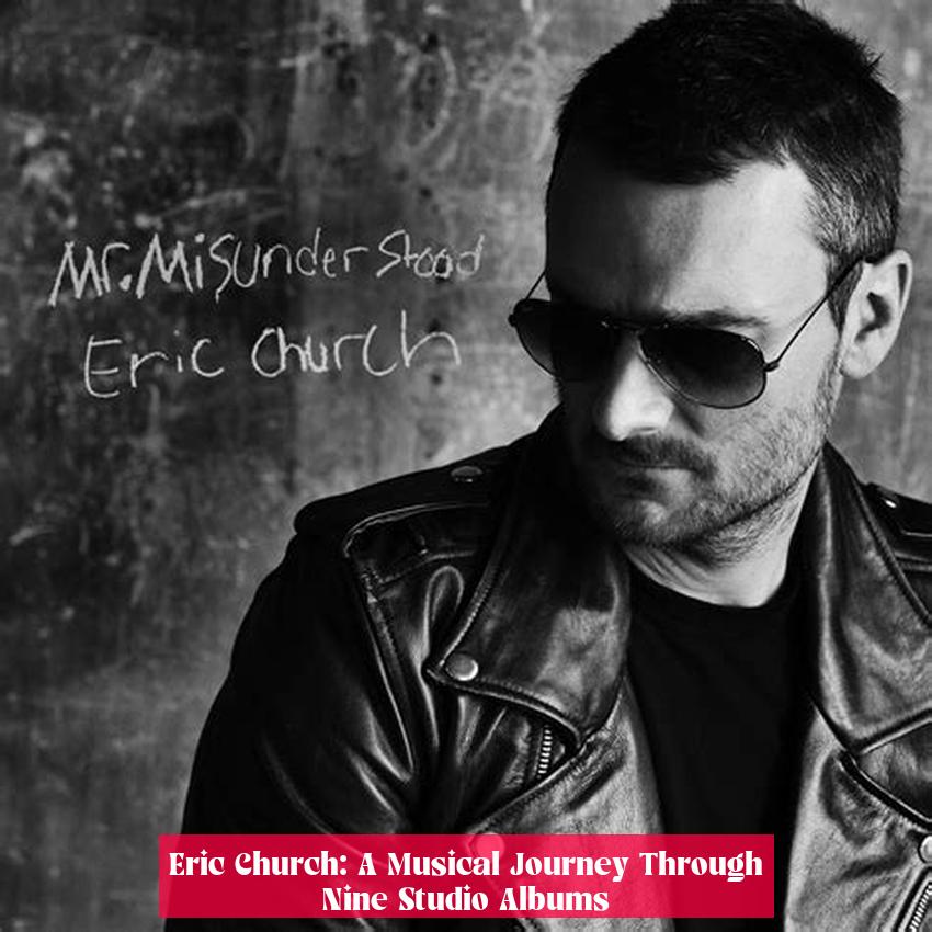 Eric Church: A Musical Journey Through Nine Studio Albums