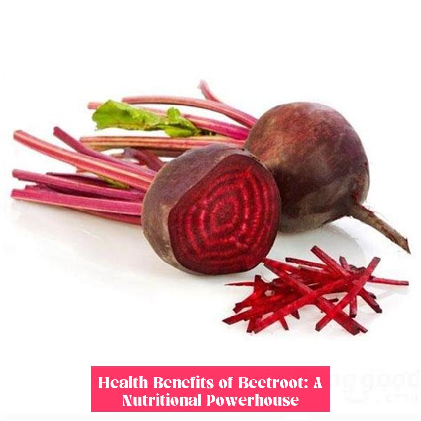 Health Benefits of Beetroot: A Nutritional Powerhouse