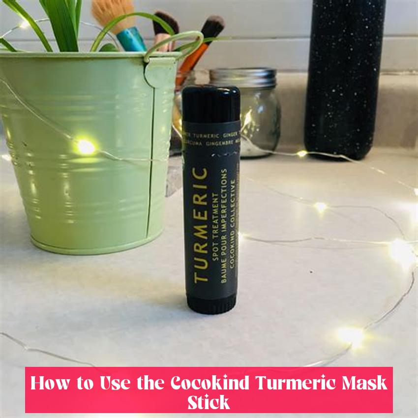 How to Use the Cocokind Turmeric Mask Stick
