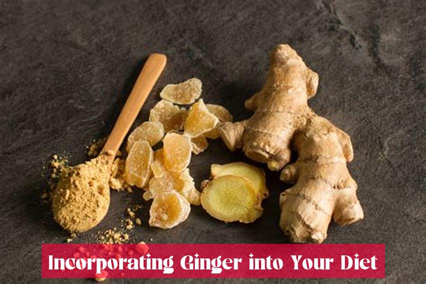 Incorporating Ginger into Your Diet