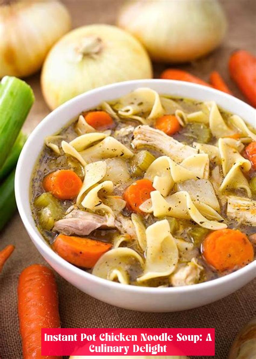 Instant Pot Chicken Noodle Soup: A Culinary Delight