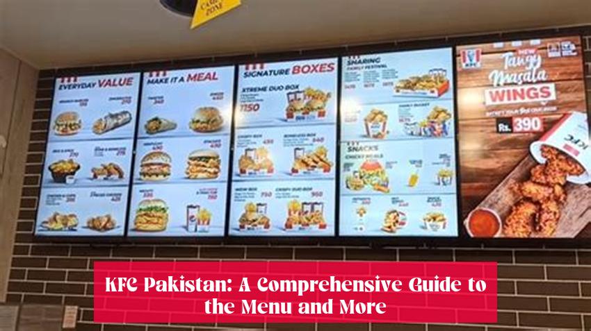 KFC Pakistan: A Comprehensive Guide to the Menu and More
