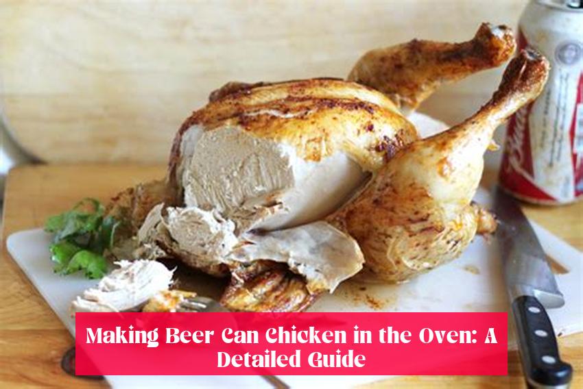 Making Beer Can Chicken in the Oven: A Detailed Guide