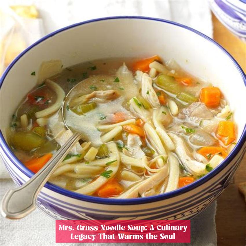 Mrs. Grass Noodle Soup: A Culinary Legacy That Warms the Soul