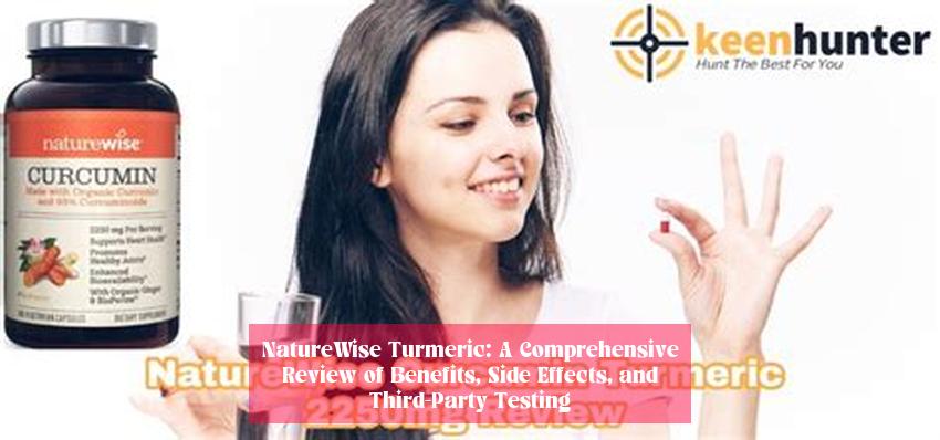 NatureWise Turmeric: A Comprehensive Review of Benefits, Side Effects, and Third-Party Testing