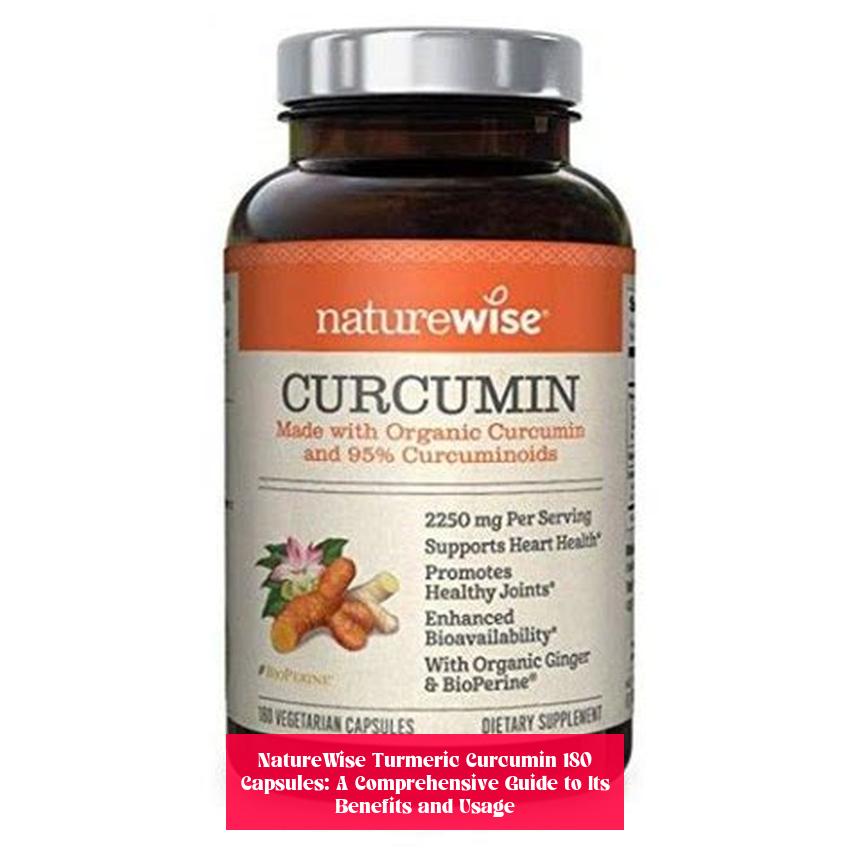 NatureWise Turmeric Curcumin 180 Capsules: A Comprehensive Guide to Its Benefits and Usage