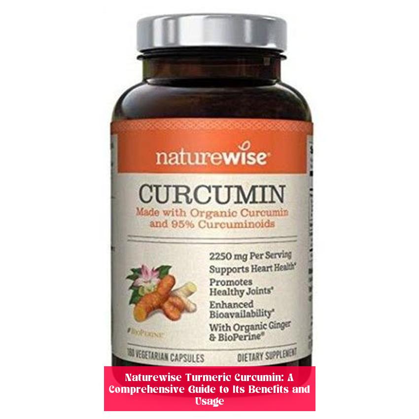 Naturewise Turmeric Curcumin: A Comprehensive Guide to Its Benefits and Usage