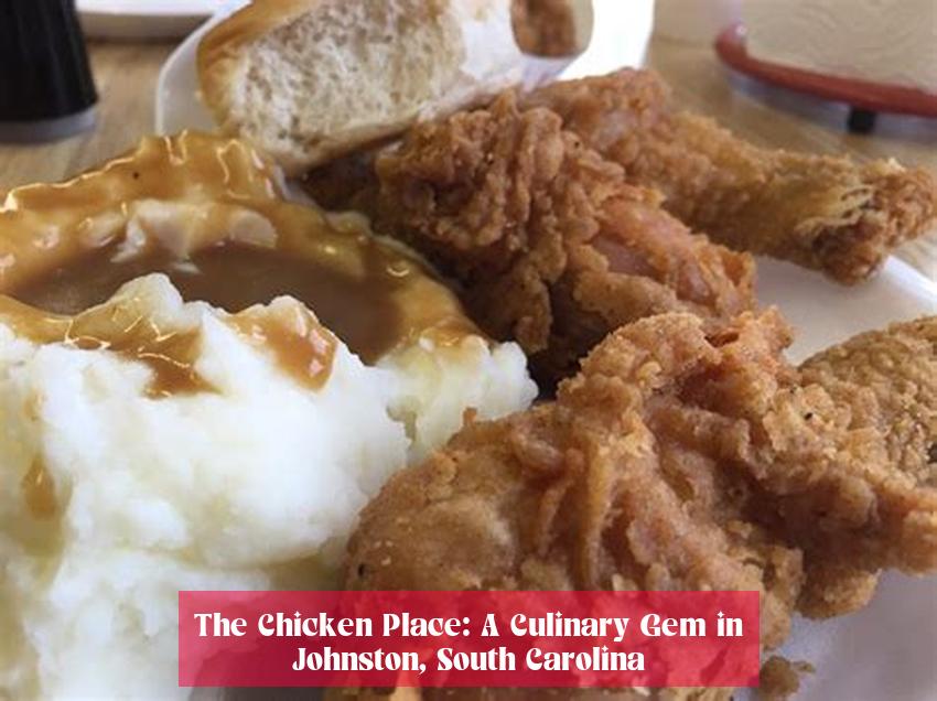 The Chicken Place: A Culinary Gem in Johnston, South Carolina