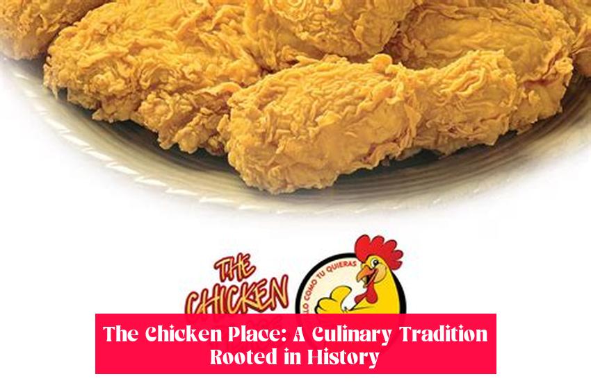 The Chicken Place: A Culinary Tradition Rooted in History