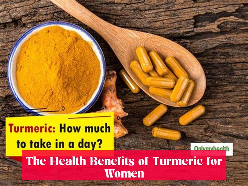 The Health Benefits of Turmeric for Women