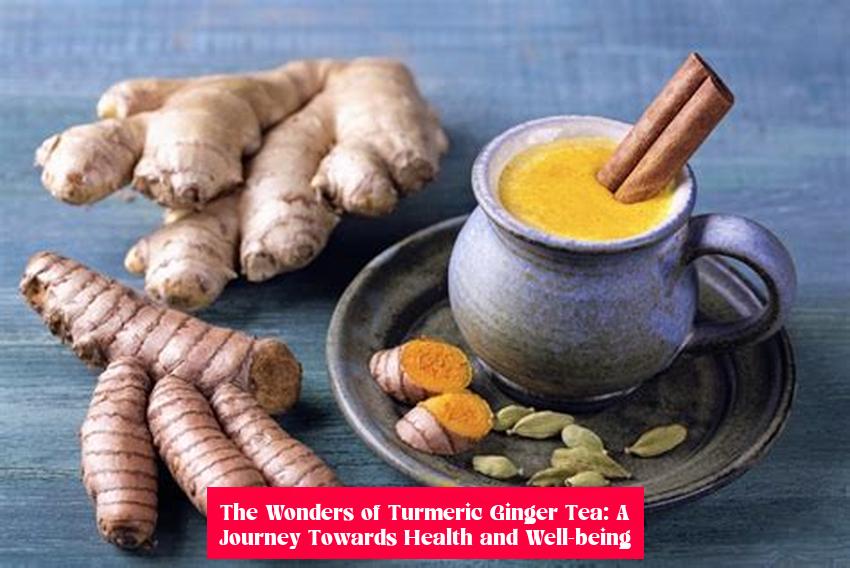 The Wonders of Turmeric Ginger Tea: A Journey Towards Health and Well-being
