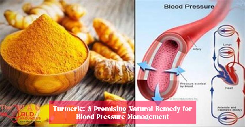Turmeric: A Promising Natural Remedy for Blood Pressure Management