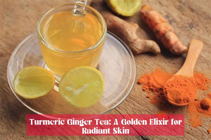 Turmeric Ginger Tea: A Golden Elixir for Radiant Skin