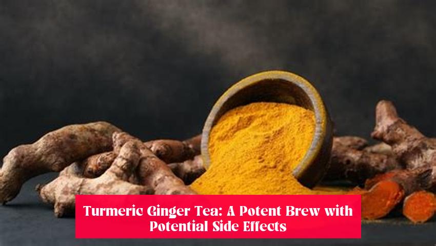 Turmeric Ginger Tea: A Potent Brew with Potential Side Effects
