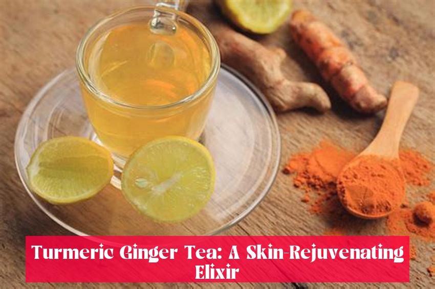 Turmeric Ginger Tea: A Skin-Rejuvenating Elixir