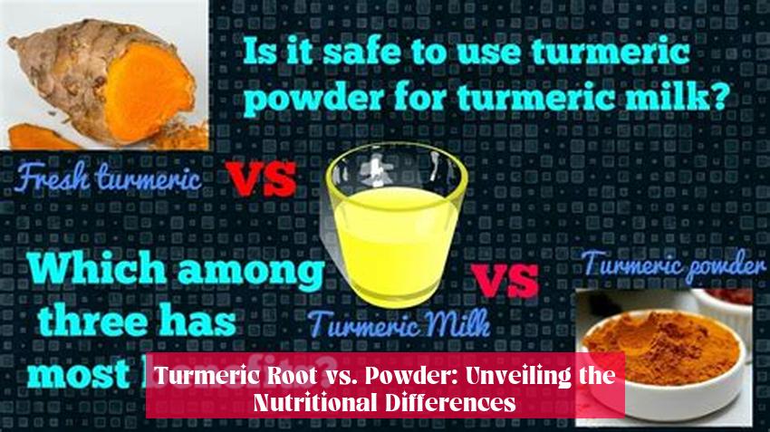 Turmeric Root vs. Powder: Unveiling the Nutritional Differences