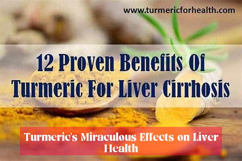 Turmeric's Miraculous Effects on Liver Health