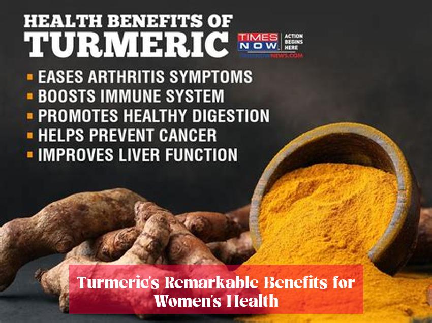 Turmeric's Remarkable Benefits for Women's Health