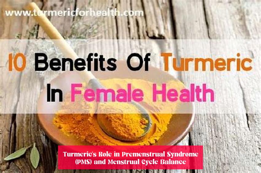 Turmeric's Role in Premenstrual Syndrome (PMS) and Menstrual Cycle Balance