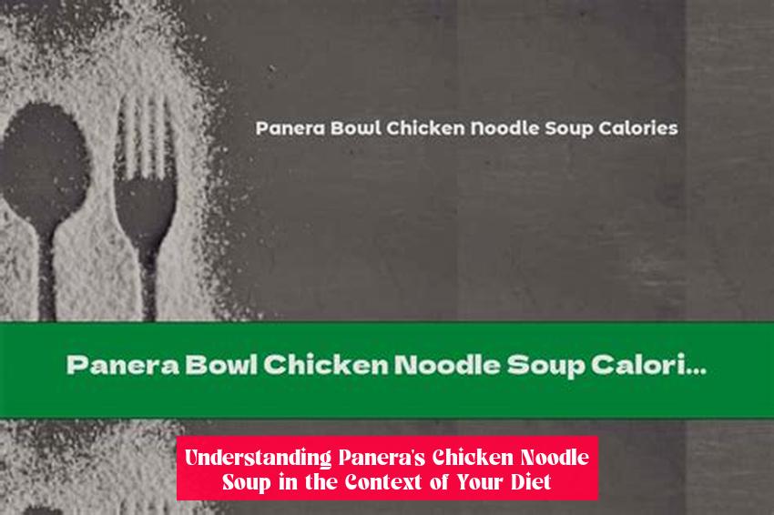 Understanding Panera's Chicken Noodle Soup in the Context of Your Diet