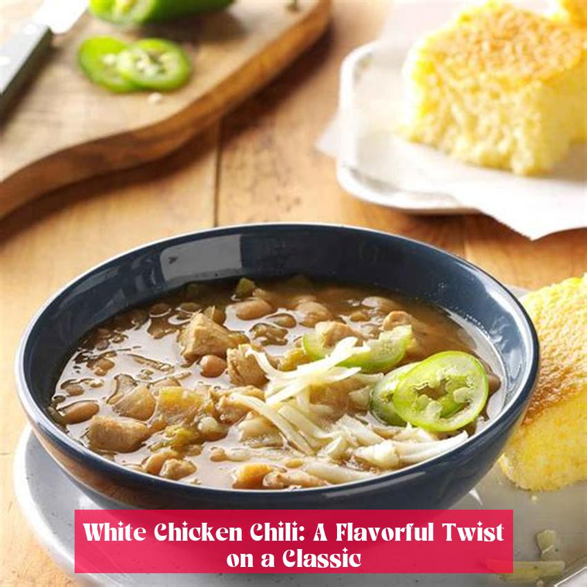 White Chicken Chili: A Flavorful Twist on a Classic